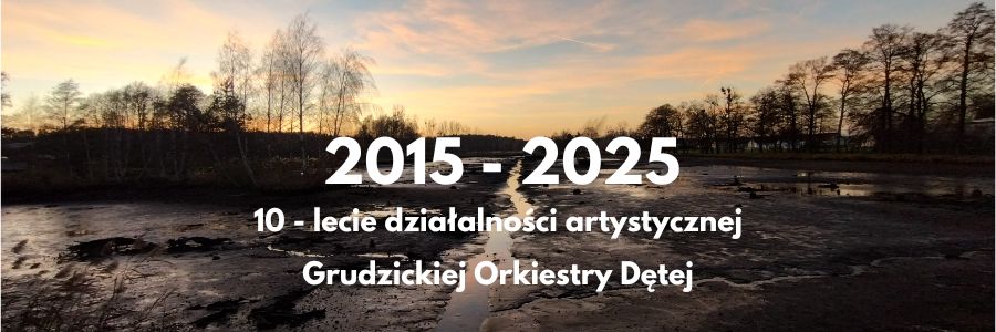 10 lat Grudzickiej Orkiestry Dętej 2015-2025